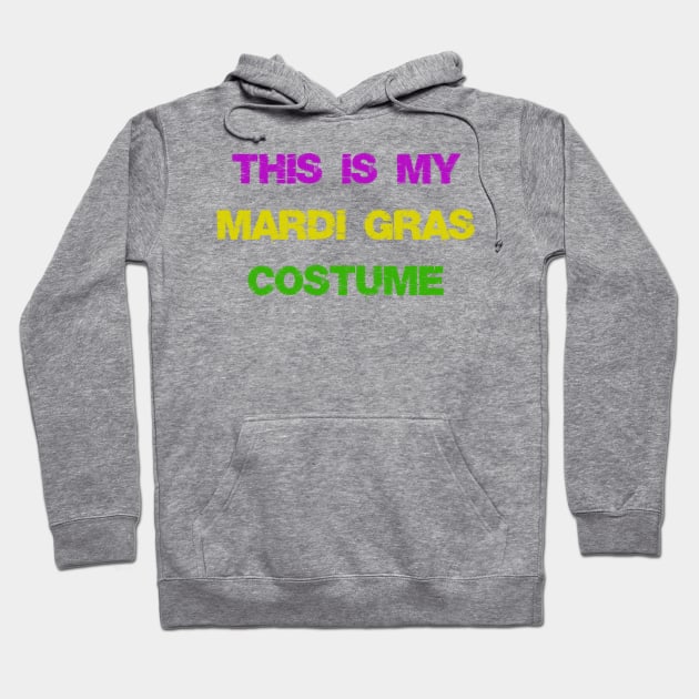 This Is My Mardi Gras Costume Fun Mardi Gras Party Hoodie by macshoptee